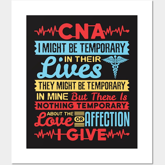 CNA Tshirt - I Might be Temporary in Their Lives Wall Art by redbarron